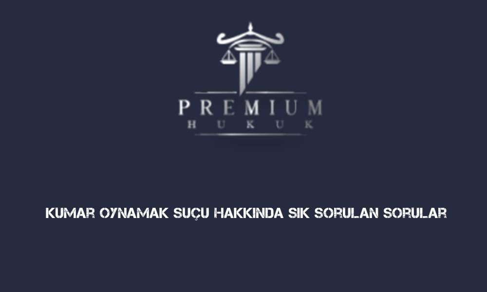 Kumar Oynamak Suçu Hakkında Sık Sorulan Sorular